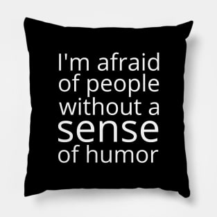 I'm afraid of people without sense of humor Pillow