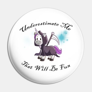 Grim Reaper Unicorn "Underestimate Me" Pin