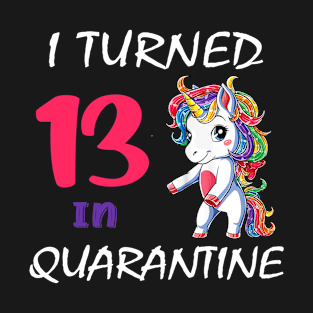 I Turned 13 in quarantine Cute Unicorn T-Shirt