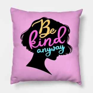 Be Kind Anyway Pillow