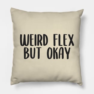 Weird flex but okay Pillow