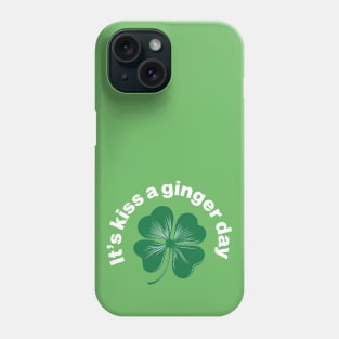 Kiss a Ginger Day - Saint Patricks Day Green Irish Shamrock Phone Case