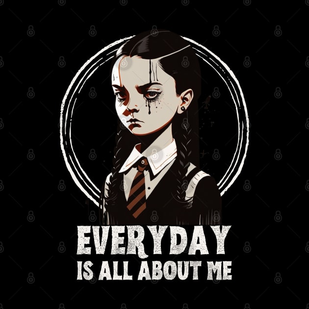 Wednesday Addams, everyday is about me by Teessential