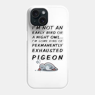 Permanently Exhausted Pigeon - Early Bird / Night Owl Phone Case