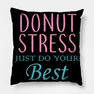 Donut Stress. Just Do Your Best. Pillow