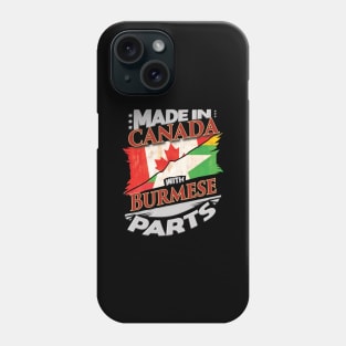 Made In Canada With Burmese Parts - Gift for Burmese From Myanmar Phone Case