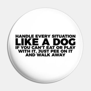 Dog Lover Handle Every Situation Like A Dog Pin