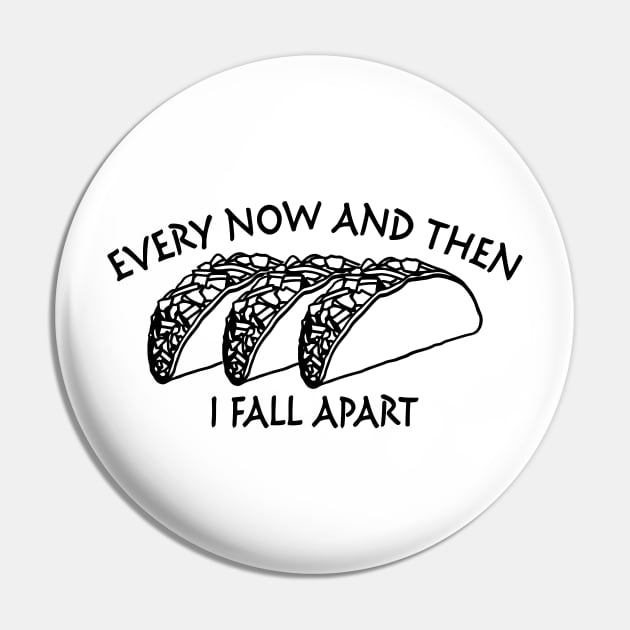 Every Now and Then I Fall Apart Pin by Jhonson30