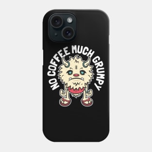 Grumpy Monster - No Coffee Much Grumpy Phone Case