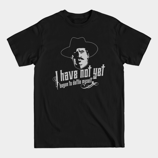 I Have Not Yet Begun To Defile Myself - Tombstone Flashbacks - T-Shirt