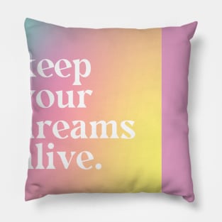 Keep Your Dreams Alive - Motivational Quote Pillow