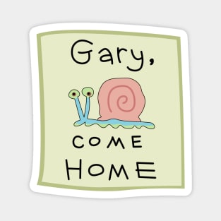 Gary Come Home Magnet