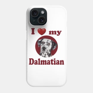 I Love My Dalmatian Phone Case