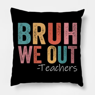 Bruh We Out Teachers Pillow