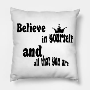 Believe in yourself and all that you are Pillow