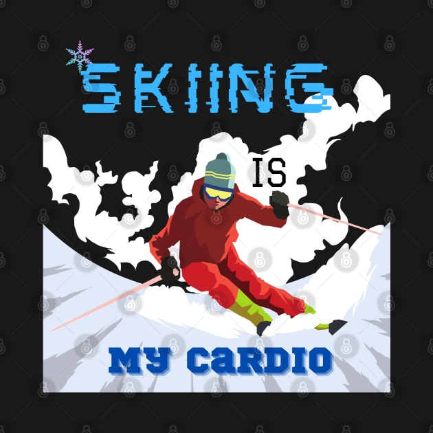 Skiing Is My Cardio by Mkstre