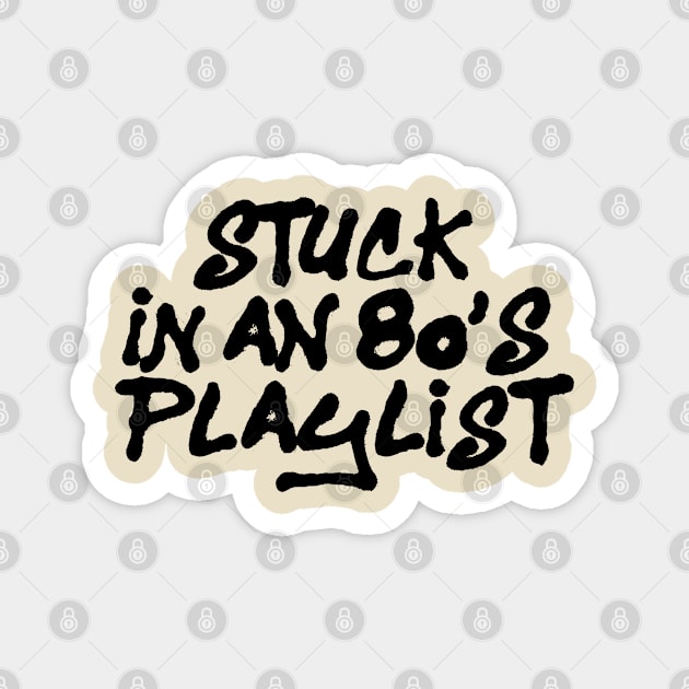 STUCK IN AN 80'S PLAYLIST Magnet by EdsTshirts