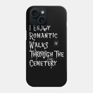 I Enjoy Romantic Walks through the Cemetery Phone Case