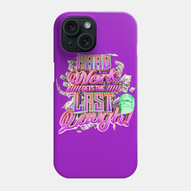 Hard Work Gets the Last Laugh! Phone Case by dmlofton702