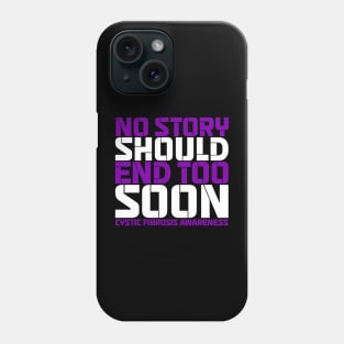 No Story Should End Too Soon Cystic Fibrosis Awareness Phone Case