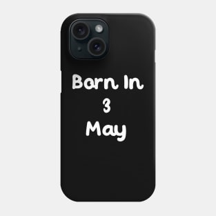 Born In 3 May Phone Case