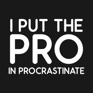 i put the pro in procrastinate T-Shirt