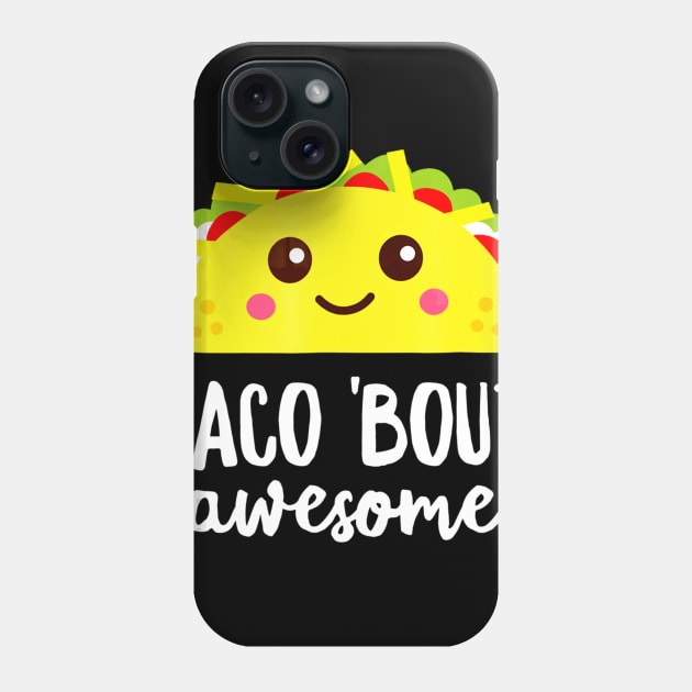 Taco Bout Awesome Shirt Funny Cute Kawaii Food Phone Case by CovidStore