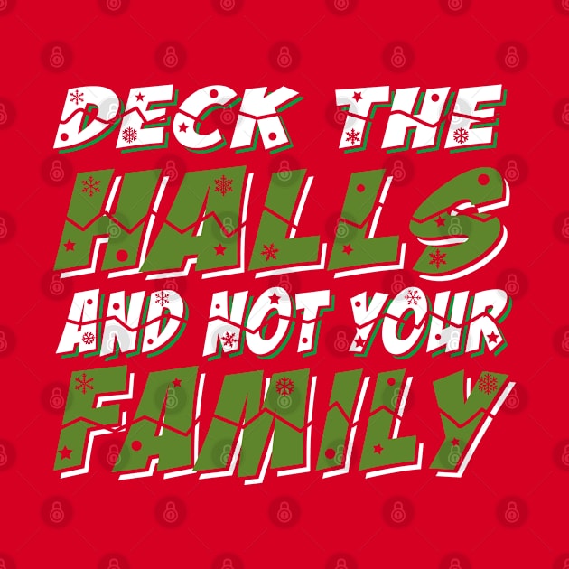 Deck The Halls And Not Your Family by Alema Art