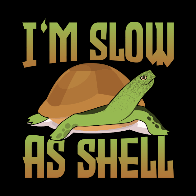 I'm Slow As Shell by funkyteesfunny