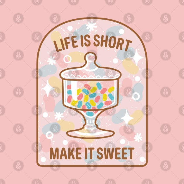 Life is Short, Make it Sweet by Wlaurence