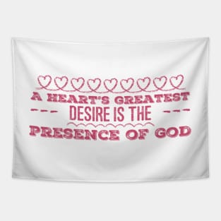 A Heart's Greatest Desire is the Presence of God Tapestry