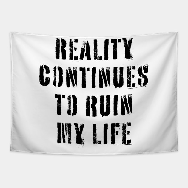 Reality Continues To Ruin My Life Tapestry by n23tees