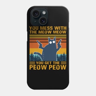 You Mess With The Meow Meow You Get This Peow Peow Phone Case