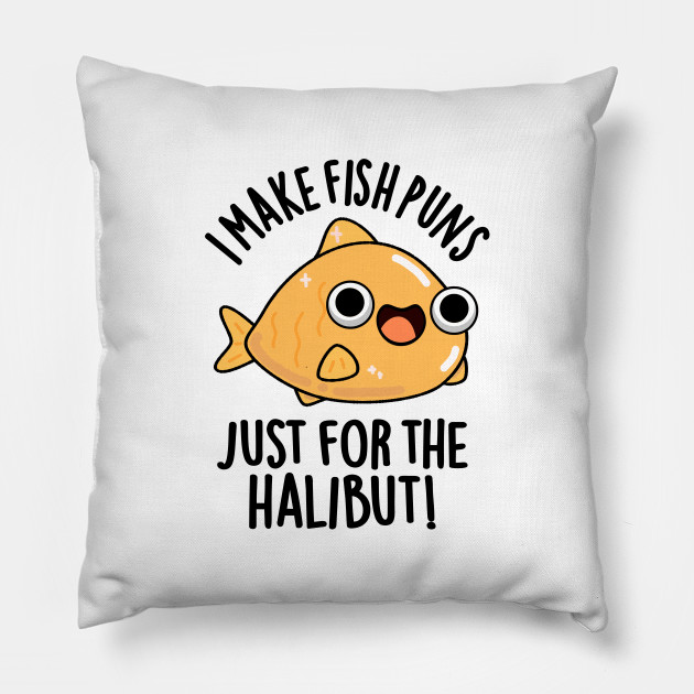 I Make Fish Puns Just For The Halibut Funny Pun