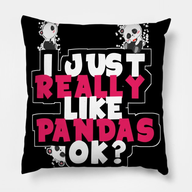 I just Really Like Pandas Ok? Pillow by DZCHIBA