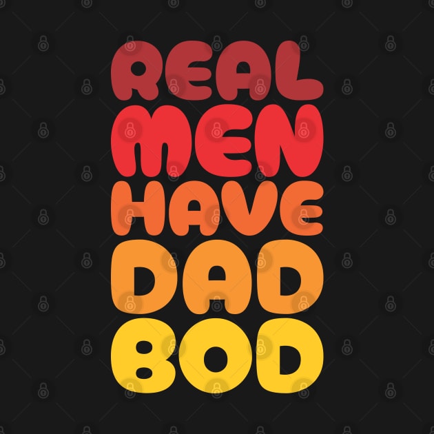 Real Men Have Dad Bod - Funny Fathers Day by Vector-Artist