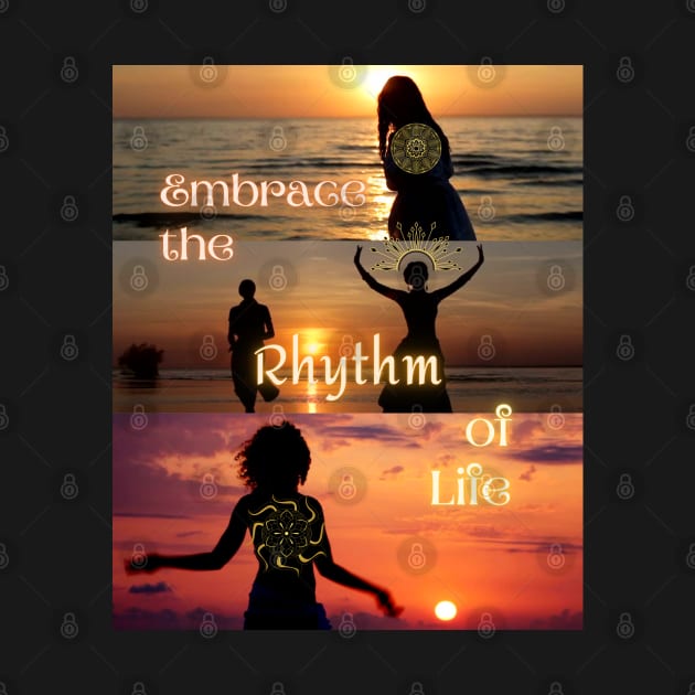 Embrace the Rhythm of Life by Mazzlo Shop