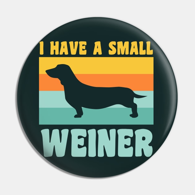 I Have A Small Weiner Dachshund Dad Dachshund Lover Pin by PodDesignShop