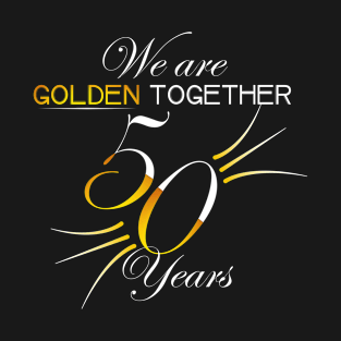 We Are Golden Together Shirt For Couples 50th Anniversary T-Shirt