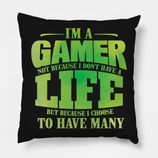 I'm A Gamer Not Because I Don't Have A Life - Gift for Gamer design Pillow