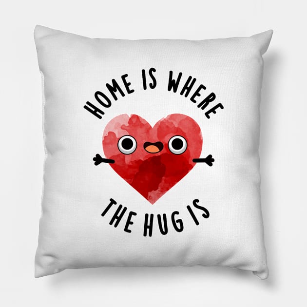 Home Is Where The Hug Is Cute Heart Pun Pillow by punnybone