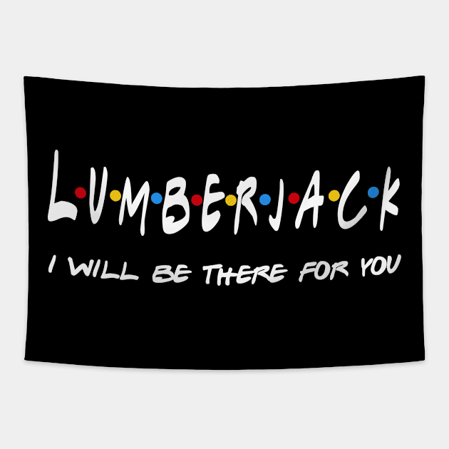 Lumberjack Gifts - I'll be there for you Tapestry by StudioElla