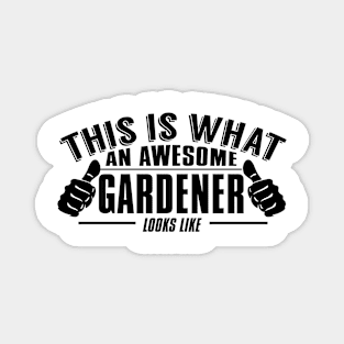 This is what an awesome gardener looks like Magnet