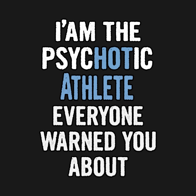 Tshirt Gift For Athletes - Psychotic by divawaddle