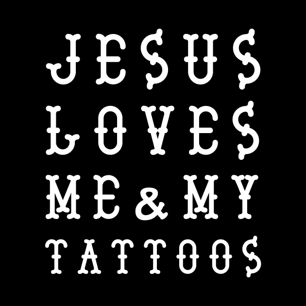 Jesus Loves Me and My Tattoos by newledesigns