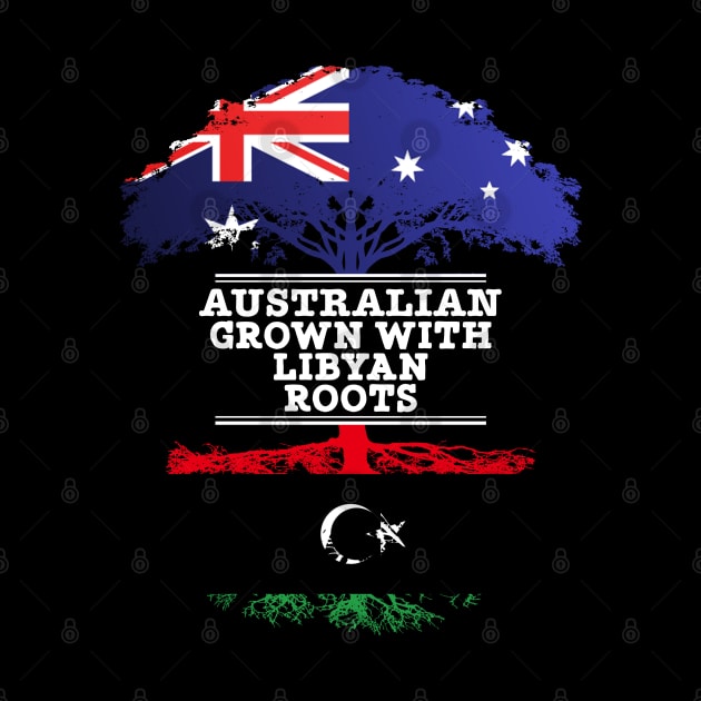 Australian Grown With Libyan Roots - Gift for Libyan With Roots From Libya by Country Flags