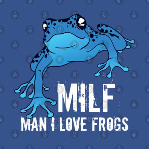 Man I Love Frogs MILF Funny - Frog - T-Shirt