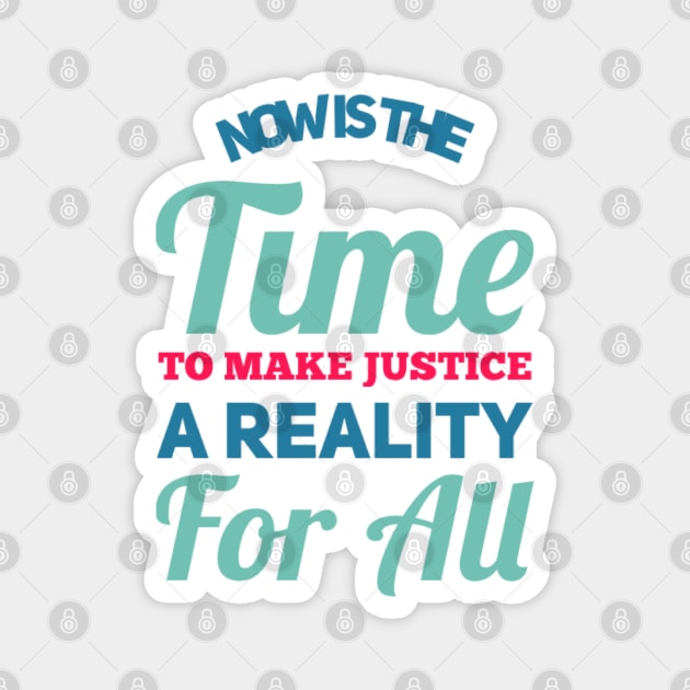 Now is the time to make justice a reality for all Magnet by BoogieCreates