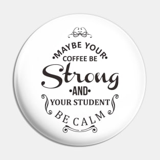 maybe your coffee be strong and your student be calm Pin