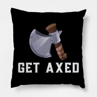 Get Axed Pillow